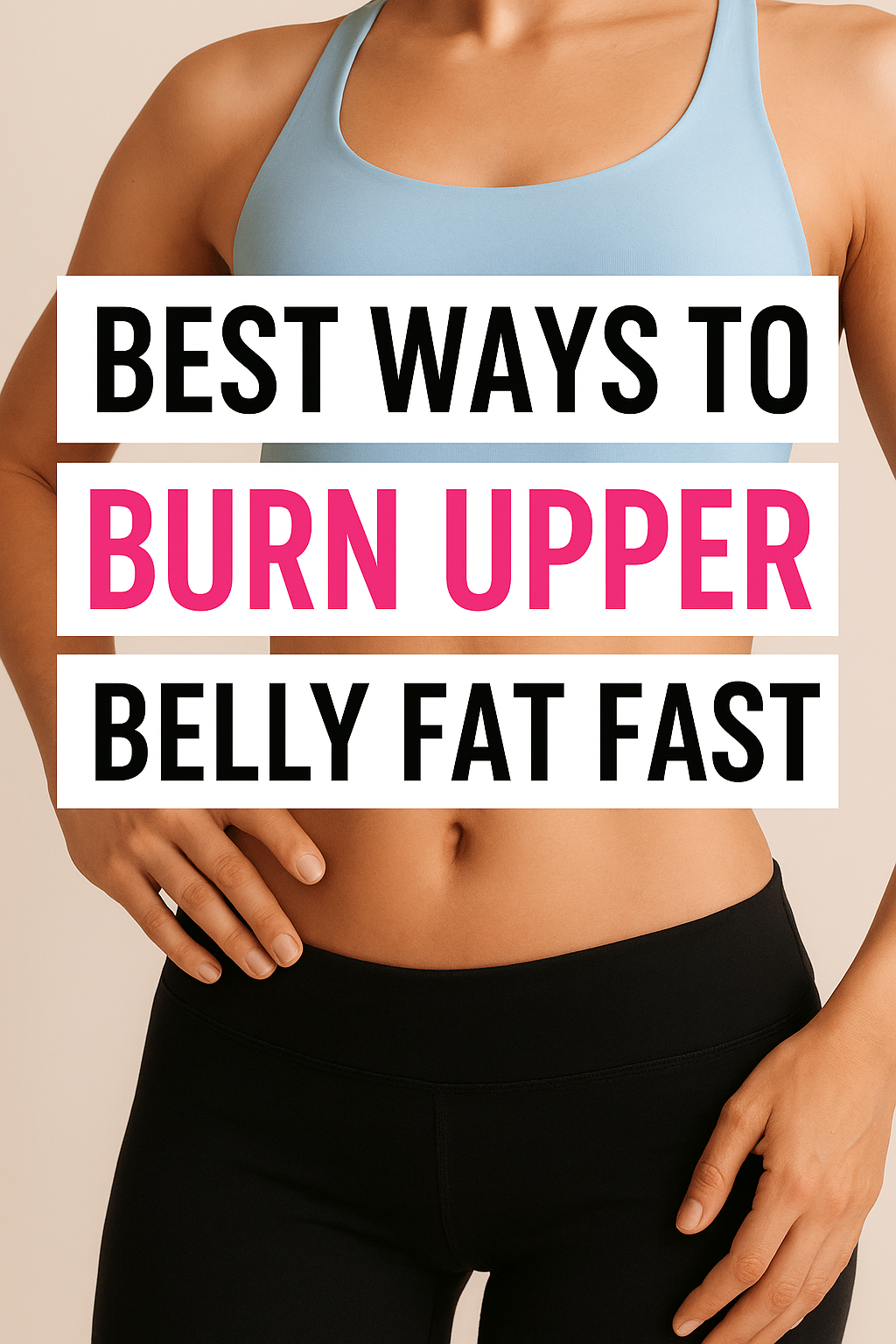 Best Ways to Burn Upper Belly Fat Fast