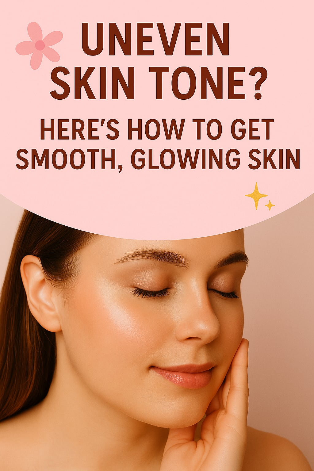 Uneven Skin Tone? Here’s How To Get Smooth, Glowing Skin
