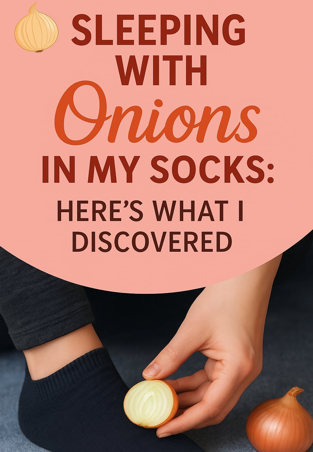 Sleeping With Onions in My Socks: Here’s What I Discovered